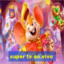 super tv ao.vivo